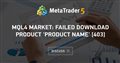 MQL4 Market: failed download product 'Product Name' [403]