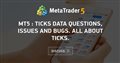 MT5 : ticks data questions, issues and bugs. All about ticks. - What I've learned from MT5: No EA is reliable if sl or tp are smaller than (high-low) tested on