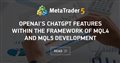 OpenAI's ChatGPT features within the framework of MQL4 and MQL5 development