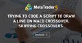 trying to code a script to draw a line on MACD crossover. Skipping crossovers.