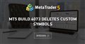 mt5 build 4073 deletes custom symbols