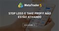 Stop loss e Take Profit não estão ativando