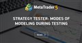 Strategy Tester: Modes of Modeling during Testing