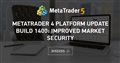 MetaTrader 4 platform update build 1400: Improved Market security - The MetroTrader 4 platform update will be released on Friday, 2023