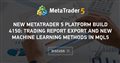 New MetaTrader 5 Platform build 4150: Trading report export and new machine learning methods in MQL5