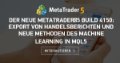 Der neue MetaTrader 5 Build 4150: Export von Handelsberichten und neue Methoden des Machine Learning in MQL5