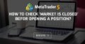 How to check 'Market is closed' befor opening a position?