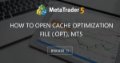 How to open cache optimization file (.opt), MT5