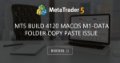MT5 Build 4120 MacOS M1-Data Folder Copy Paste Issue