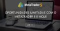 Oportunidades ilimitadas com o MetaTrader 5 e MQL5