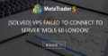 [SOLVED] VPS failed to connect to server 'MQL5 60 London'