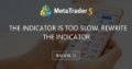 The indicator is too slow, rewrite the indicator - How to fix an error in your EEA indicator?