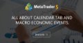 All about Calendar tab and Macro Economic Events.