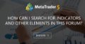 How can I search for indicators and other elements in this forum? How can I search for indicators and other elements in this forum?