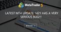 Latest MT4 update 1421 has a very SERIOUS BUG!!! Latest MT4 update 1421 has a very SERIOUS BUG!!!