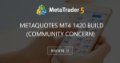 MetaQuotes MT4 1420 build (community concern) - Metroquotes & Co. CEO, "Deeply concerned" about the impact of new software update on our trading experience