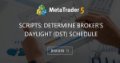 Scripts: Determine Broker's Daylight (DST) schedule - My version of an Algo for calculating the DST schedule on brokers that do not provide gold trading