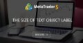 the size of text object label - How to write codes to Custom Indicator?