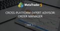 Cross-Platform Expert Advisor: Order Manager