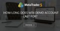 How long does MT4 demo account last for?