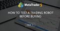 How to Test a Trading Robot Before Buying