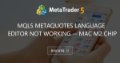 MQL5 MetaQuotes Language Editor not working -- Mac M2 chip