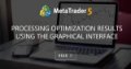 Processing optimization results using the graphical interface