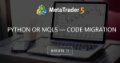 Python or MQL5 — Code Migration Python or MQL5 — Code Migration