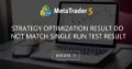 Strategy optimization result do not match single run test result