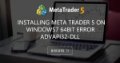 Installing Meta Trader 5 on Windows7 64bit error advapi32-dll Installing Meta Trader 5 on Windows7 64bit error advapi32-dll