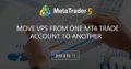 Move VPS from one MT4 trade account to another - How to migrate virtual servers to a new Metatrader service