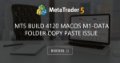 MT5 Build 4120 MacOS M1-Data Folder Copy Paste Issue MT5 Build 4120 MacOS M1-Data Folder Copy Paste Issue