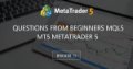 Questions from Beginners MQL5 MT5 MetaTrader 5
