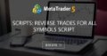 Scripts: Reverse Trades For All Symbols Script