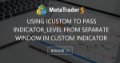 Using iCustom to pass indicator_level from separate window in custom indicator Using iCustom to pass indicator_level from separate window in custom indicator