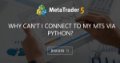 Why can't I connect to my MT5 via python? Why can't I connect to my MT5 via python?