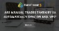 Are manual trades taken by EA automaically sync on MQL VPS?