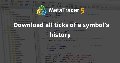 Download all ticks of a symbol's history Download all ticks of a symbol's history