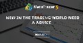 New in the trading world need a advice