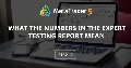 What the Numbers in the Expert Testing Report Mean What the Numbers in the Expert Testing Report Mean