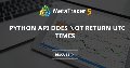 python api does not return UTC times