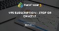 VPS Subscription - Stop or Cancel?