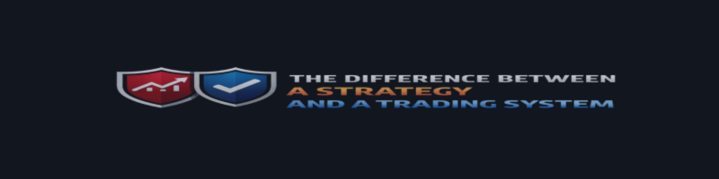 The Difference Between a Strategy and a Trading System