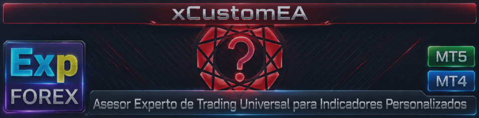 EXP - THE XCUSTOMEA — ASESOR DE TRADING UNIVERSAL PARA INDICADORES PERSONALIZADOS. ¡EXPERT ADVISOR BASADO EN INDICADORES