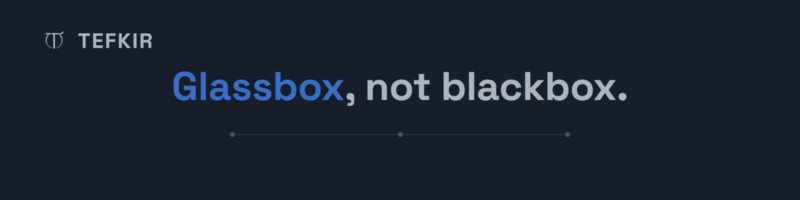 Glassbox, not blackbox: why every Tefkir trade shows its reasoning