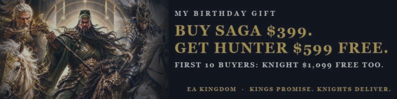 My Birthday Gift: Buy Saga for $399. Get Hunter ($599) Free. First 10 Buyers Get Knight ($1,099) Free Too.