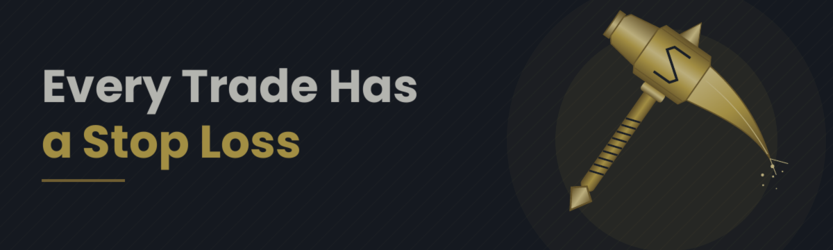 EVERY TRADE HAS A STOP LOSS