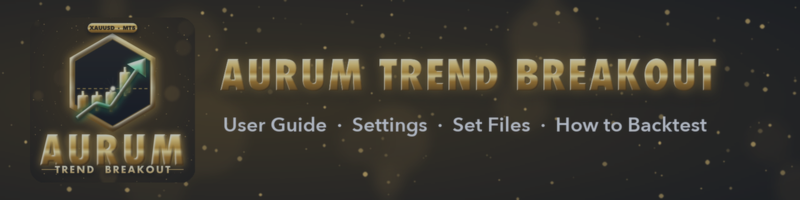 Aurum Trend Breakout: User Guide, Settings and Set Files