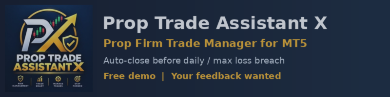 Trade Assistant X for MT5 – Prop Firm Trade Manager: Free Demo, Your Feedback Wanted