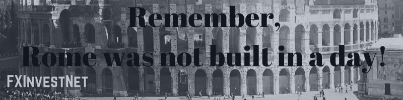 Rome was not built in a day!